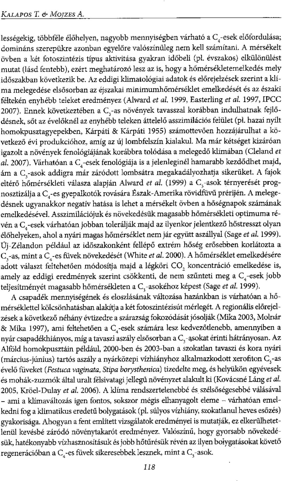 evszakos) elkalonalest mutat (lasd fentebb), ezert meghatarozo lesz az is, hogy a homersekleternelkedes mely idoszakban kovetkezik be.