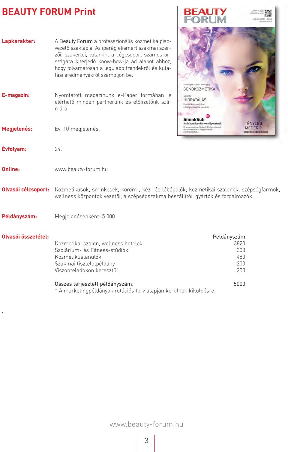 eredményekről számoljon be. E-magazin: Nyomtatott magazinunk e-paper formában is elérhető minden partnerünk és előfizetőnk számára. Megjelenés: Évi 10 megjelenés. Évfolyam: 24. Online: www.