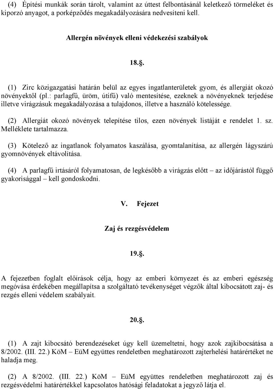 : parlagfű, üröm, útifű) való mentesítése, ezeknek a növényeknek terjedése illetve virágzásuk megakadályozása a tulajdonos, illetve a használó kötelessége.