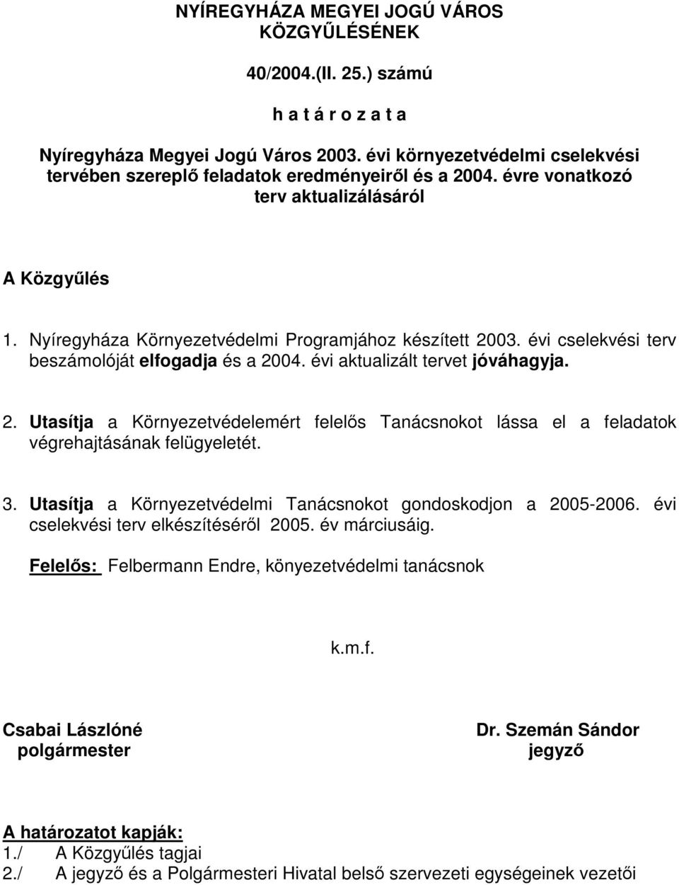 Nyíregyháza Környezetvédelmi Programjához készített évi cselekvési terv beszámolóját elfogadja és a 20