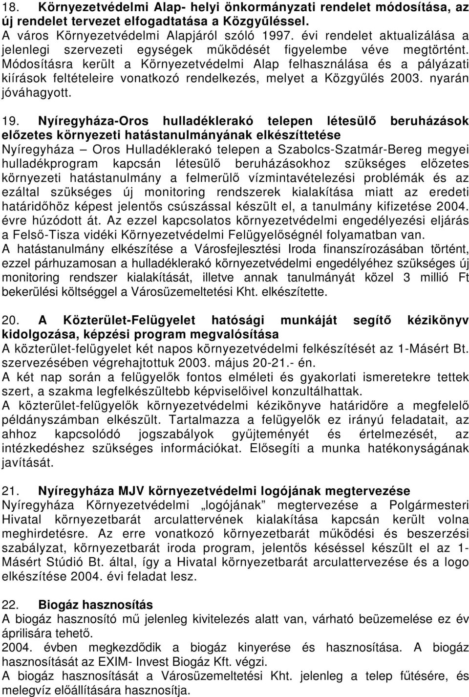 Módosításra került a Környezetvédelmi Alap felhasználása és a pályázati kiírások feltételeire vonatkozó rendelkezés, melyet a Közgyűlés nyarán jóváhagyott. 19.