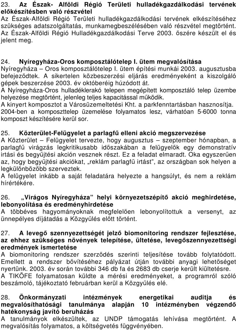 ütem megvalósítása Nyíregyháza Oros komposztálótelep I. ütem építési munkái augusztusba befejeződtek.