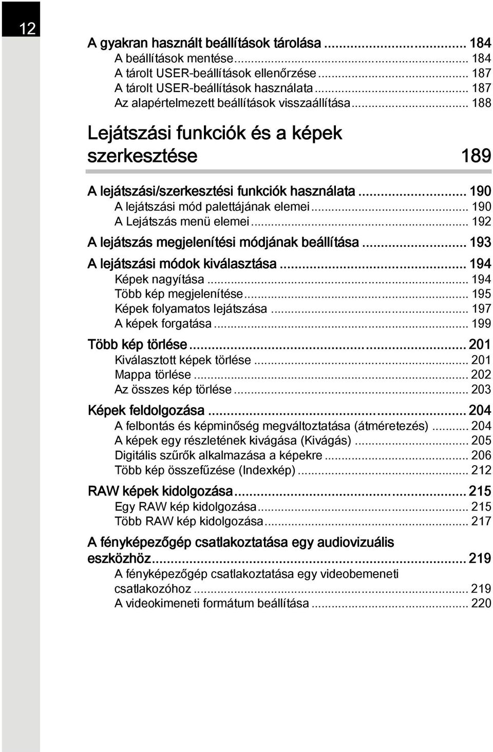 .. 190 A Lejátszás menü elemei... 192 A lejátszás megjelenítési módjának beállítása... 193 A lejátszási módok kiválasztása... 194 Képek nagyítása... 194 Több kép megjelenítése.