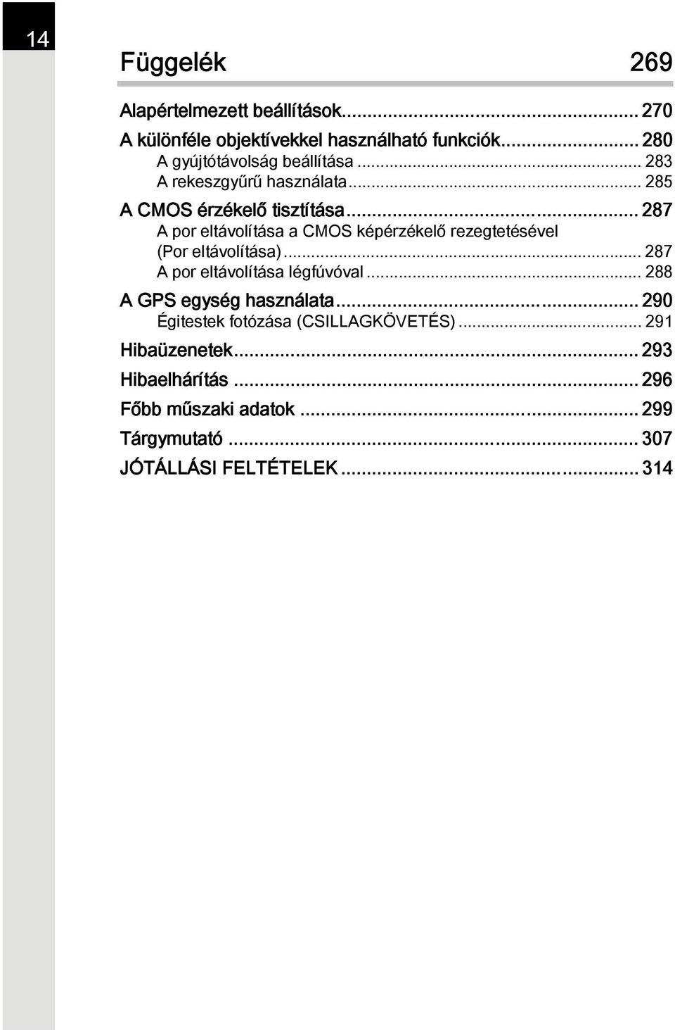 .. 287 A por eltávolítása a CMOS képérzékelő rezegtetésével (Por eltávolítása)... 287 A por eltávolítása légfúvóval.