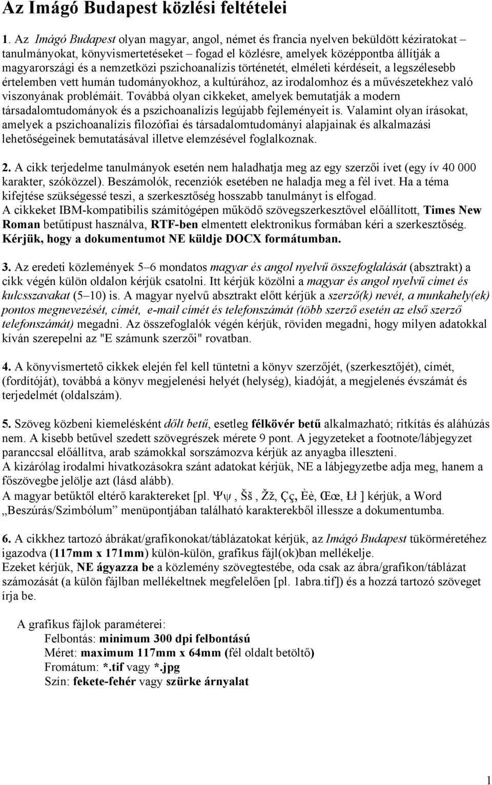 nemzetközi pszichoanalízis történetét, elméleti kérdéseit, a legszélesebb értelemben vett humán tudományokhoz, a kultúrához, az irodalomhoz és a művészetekhez való viszonyának problémáit.