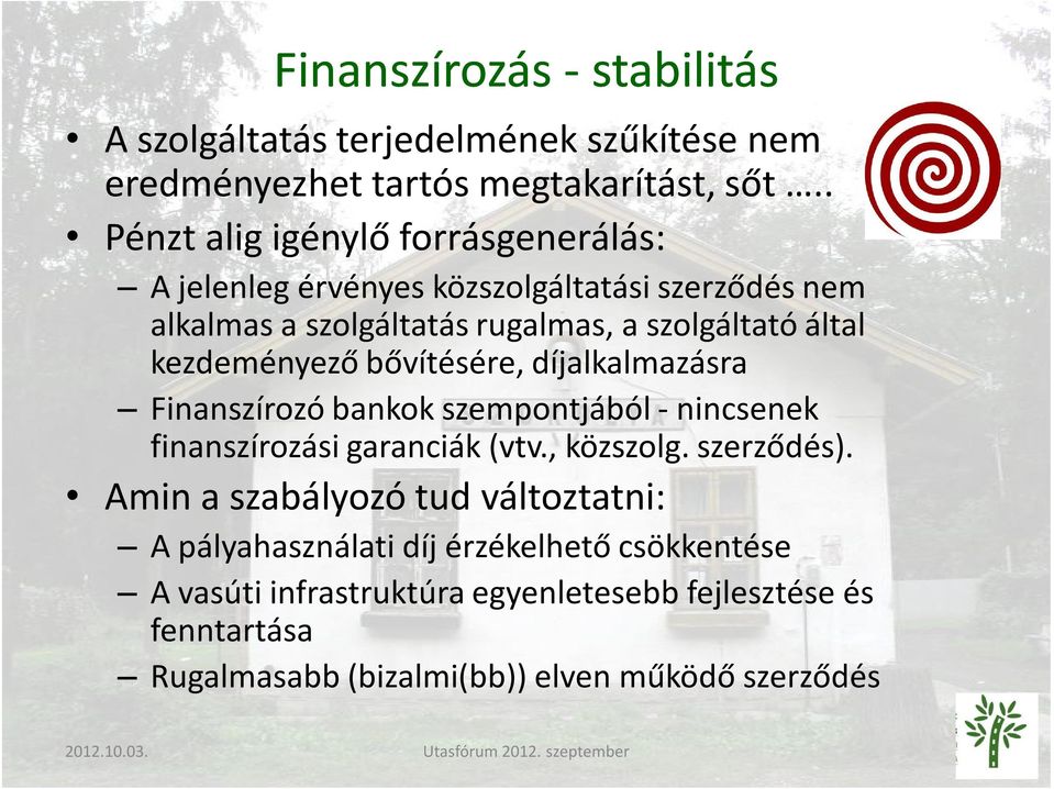 kezdeményező bővítésére, díjalkalmazásra Finanszírozó bankok szempontjából - nincsenek finanszírozási garanciák (vtv., közszolg. szerződés).