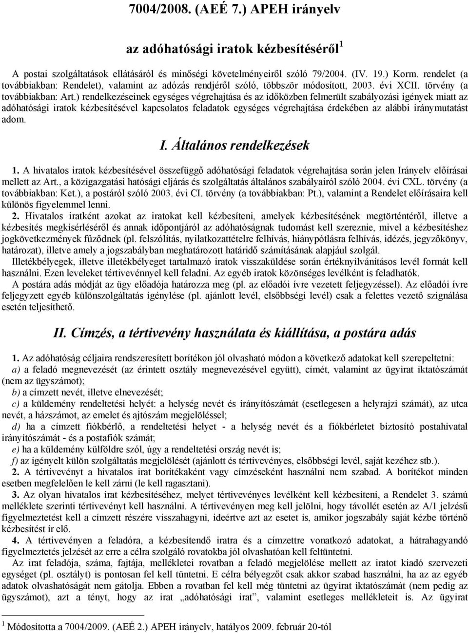 ) rendelkezéseinek egységes végrehajtása és az időközben felmerült szabályozási igények miatt az adóhatósági iratok kézbesítésével kapcsolatos feladatok egységes végrehajtása érdekében az alábbi