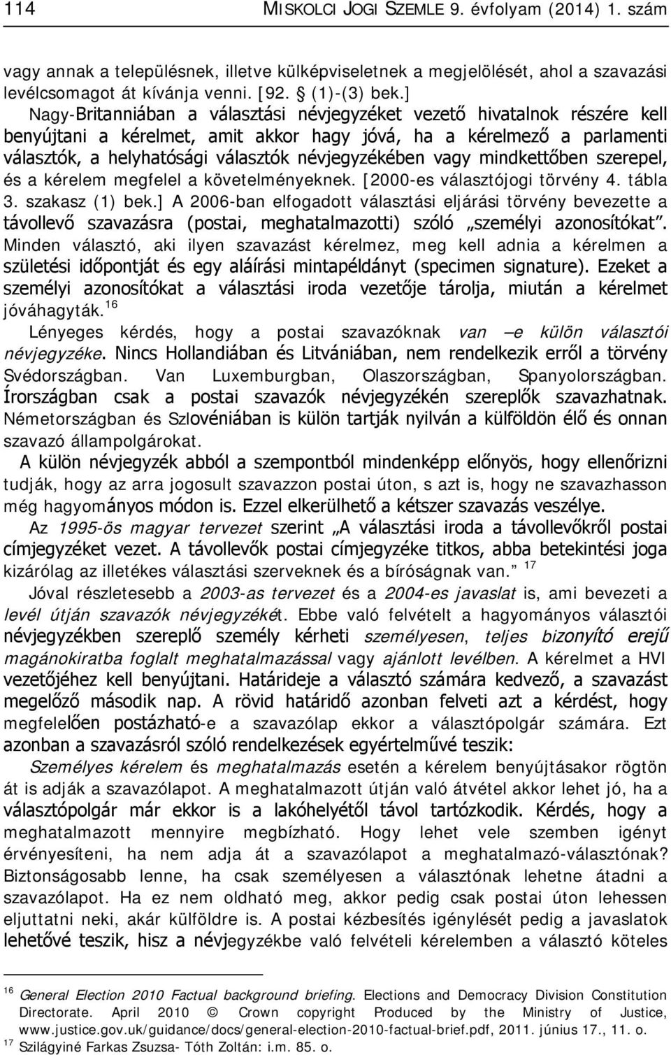 névjegyzékében vagy mindkettőben szerepel, és a kérelem megfelel a követelményeknek. [2000-es választójogi törvény 4. tábla 3. szakasz (1) bek.