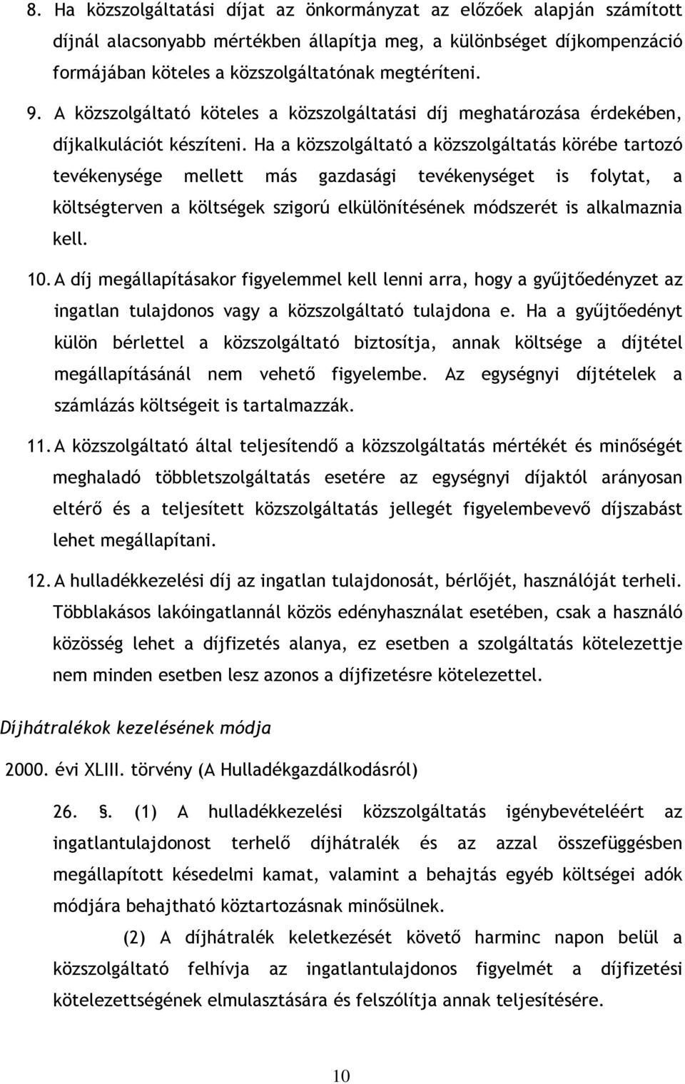 Ha a közszolgáltató a közszolgáltatás körébe tartozó tevékenysége mellett más gazdasági tevékenységet is folytat, a költségterven a költségek szigorú elkülönítésének módszerét is alkalmaznia kell. 10.