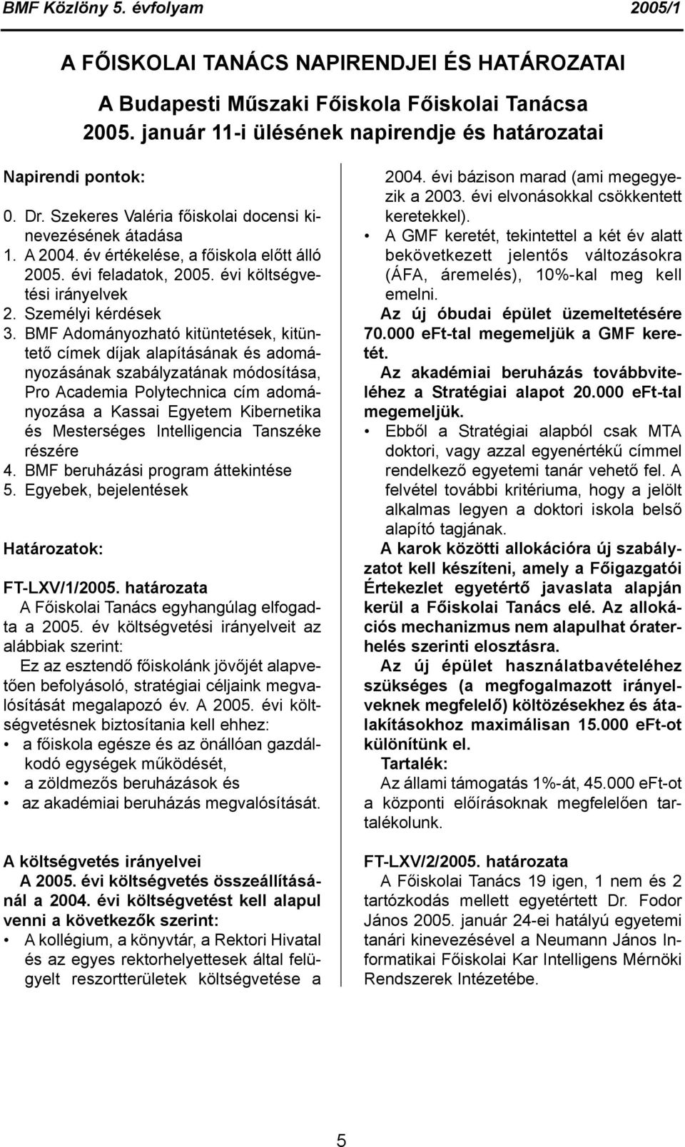 BMF Adományozható kitüntetések, kitüntető címek díjak alapításának és adományozásának szabályzatának módosítása, Pro Academia Polytechnica cím adományozása a Kassai Egyetem Kibernetika és Mesterséges