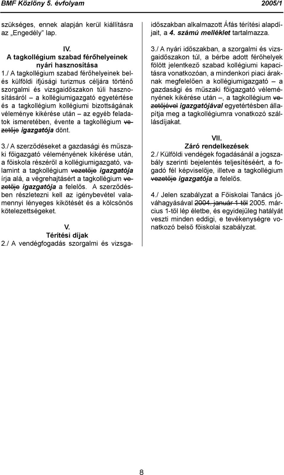 bizottságának véleménye kikérése után az egyéb feladatok ismeretében, évente a tagkollégium vezetője igazgatója dönt. 3.