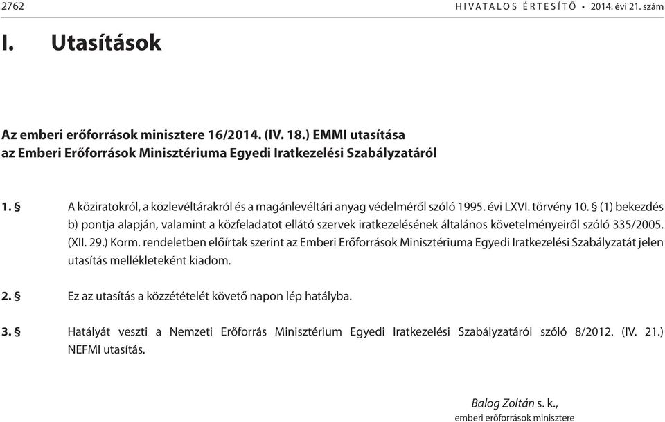 (1) bekezdés b) pontja alapján, valamint a közfeladatot ellátó szervek iratkezelésének általános követelményeiről szóló 335/2005. (XII. 29.) Korm.