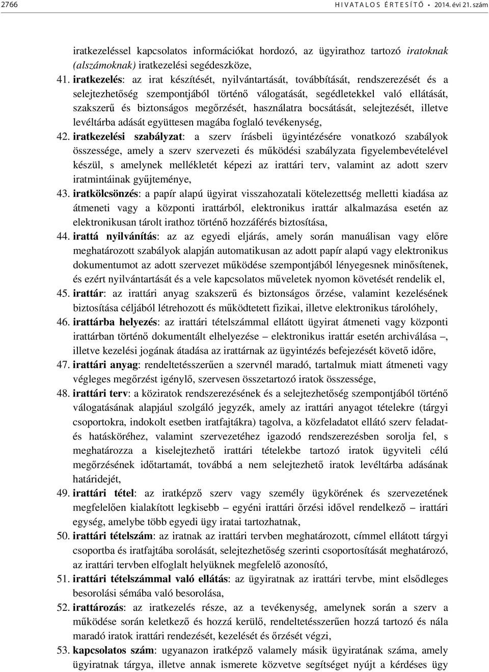 megőrzését, használatra bocsátását, selejtezését, illetve levéltárba adását együttesen magába foglaló tevékenység, 42.