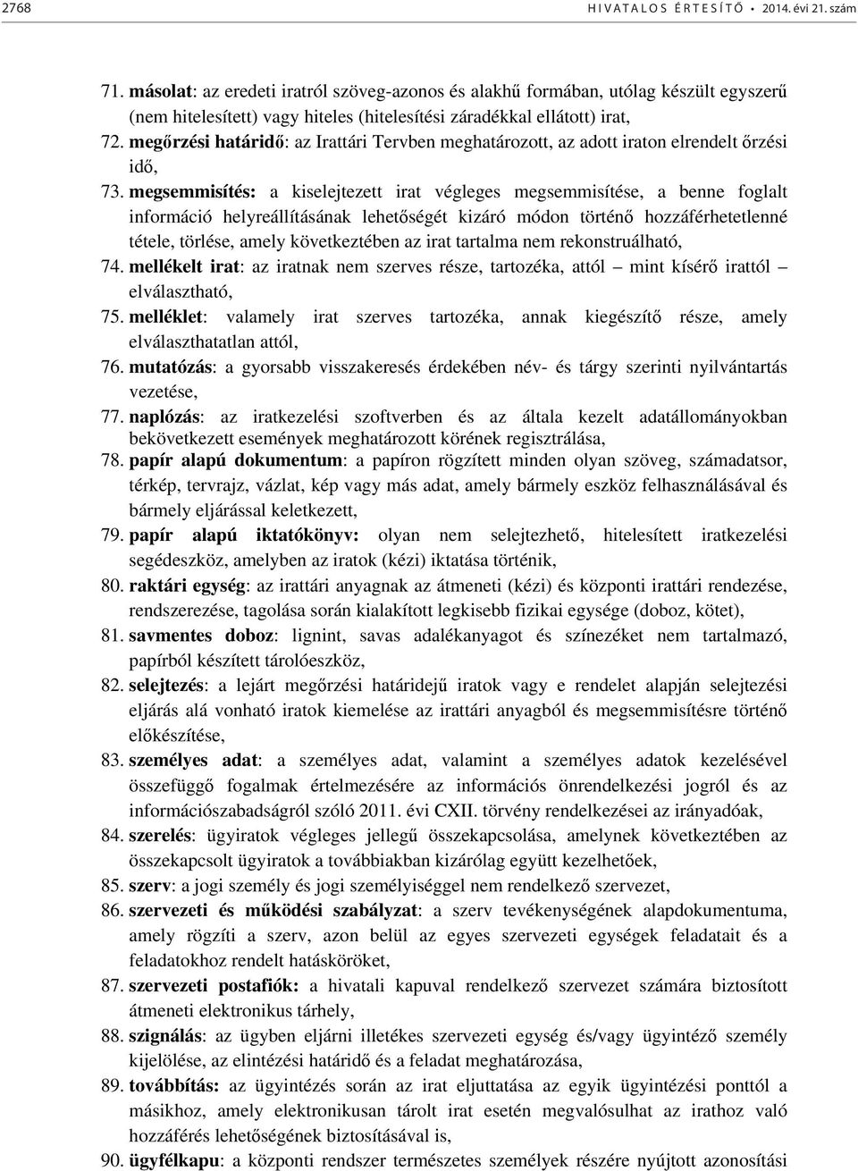 megőrzési határidő: az Irattári Tervben meghatározott, az adott iraton elrendelt őrzési idő, 73.