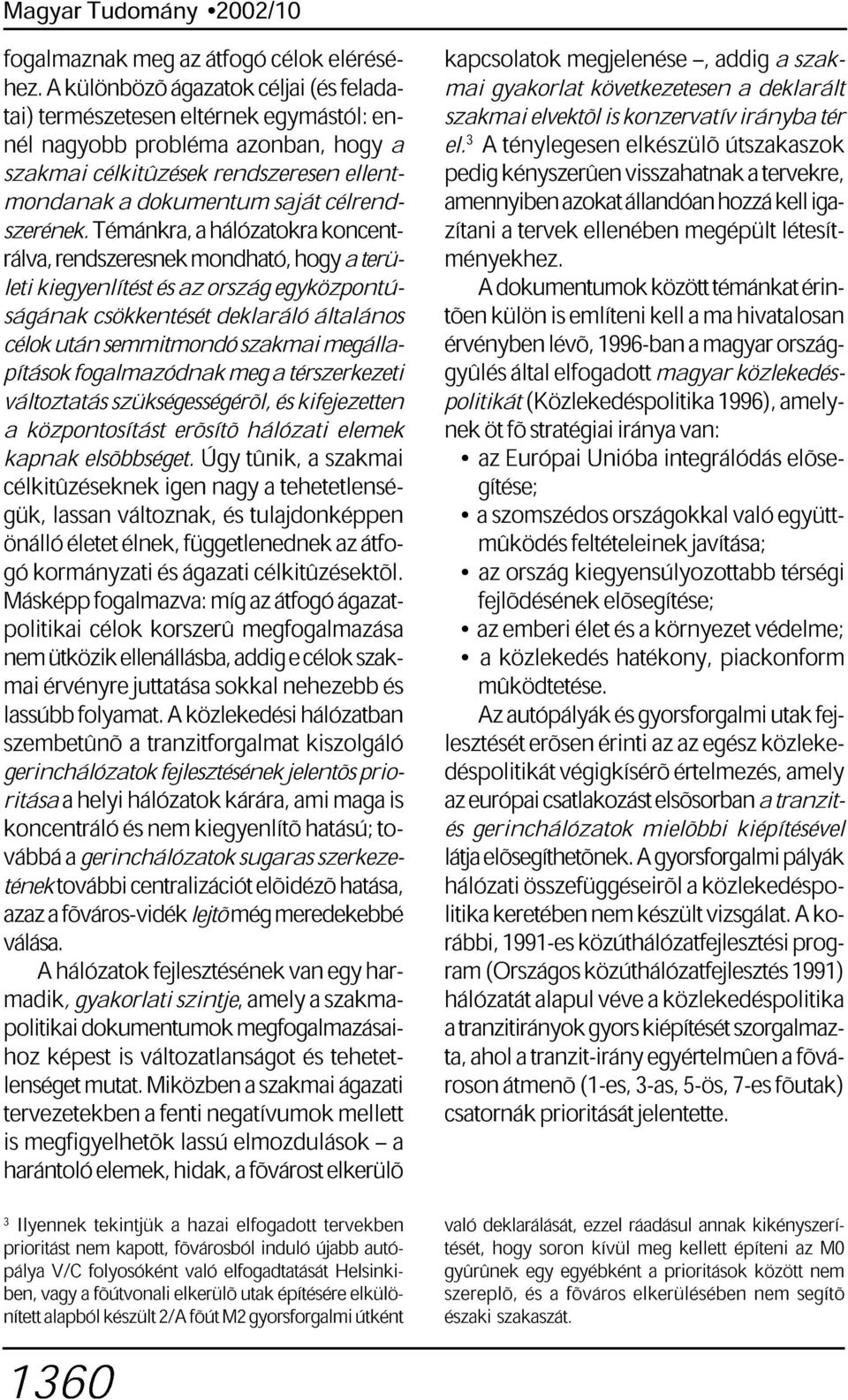 koncent- célrend- a szerének.
