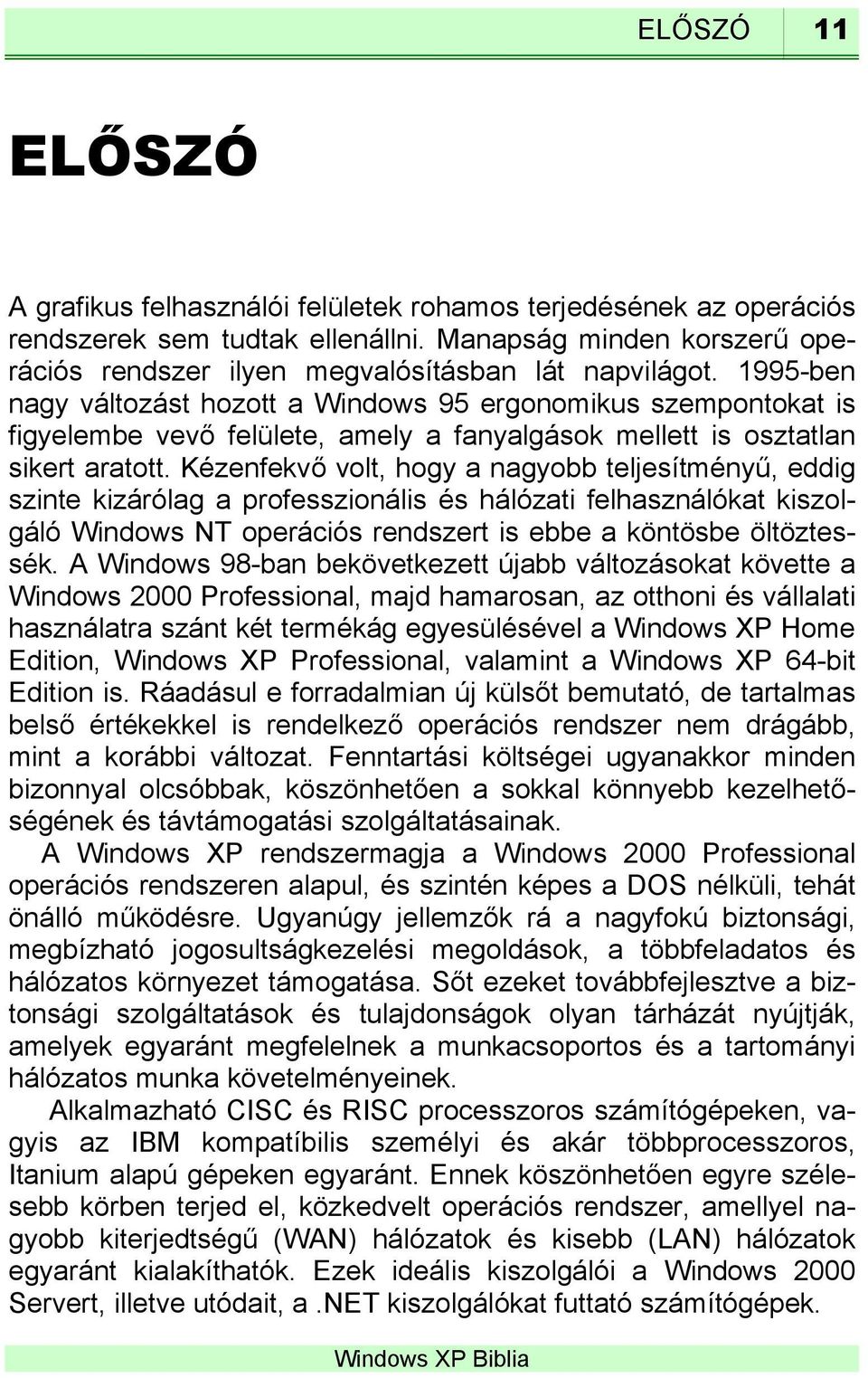 Kézenfekvő volt, hogy a nagyobb teljesítményű, eddig szinte kizárólag a professzionális és hálózati felhasználókat kiszolgáló NT operációs rendszert is ebbe a köntösbe öltöztessék.