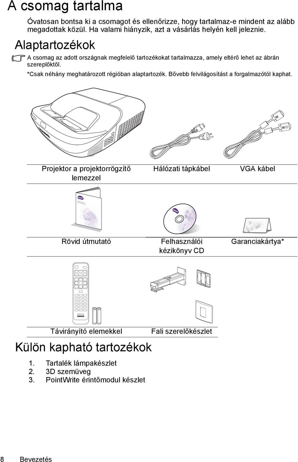 Alaptartozékok A csomag az adott országnak megfelelő tartozékokat tartalmazza, amely eltérő lehet az ábrán szereplőktől. *Csak néhány meghatározott régióban alaptartozék.