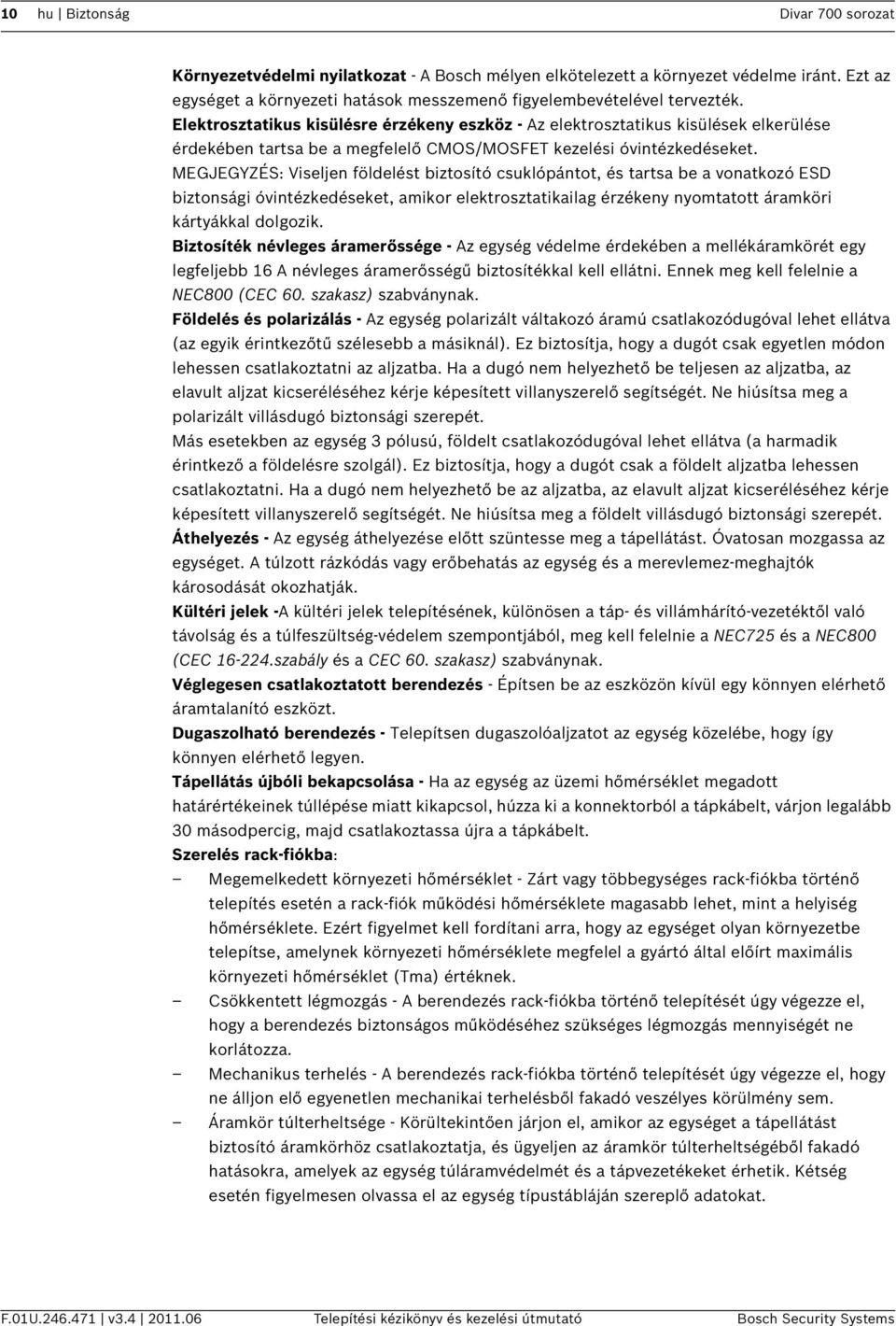 MEGJEGYZÉS: Viseljen földelést biztosító csuklópántot, és tartsa be a vonatkozó ESD biztonsági óvintézkedéseket, amikor elektrosztatikailag érzékeny nyomtatott áramköri kártyákkal dolgozik.