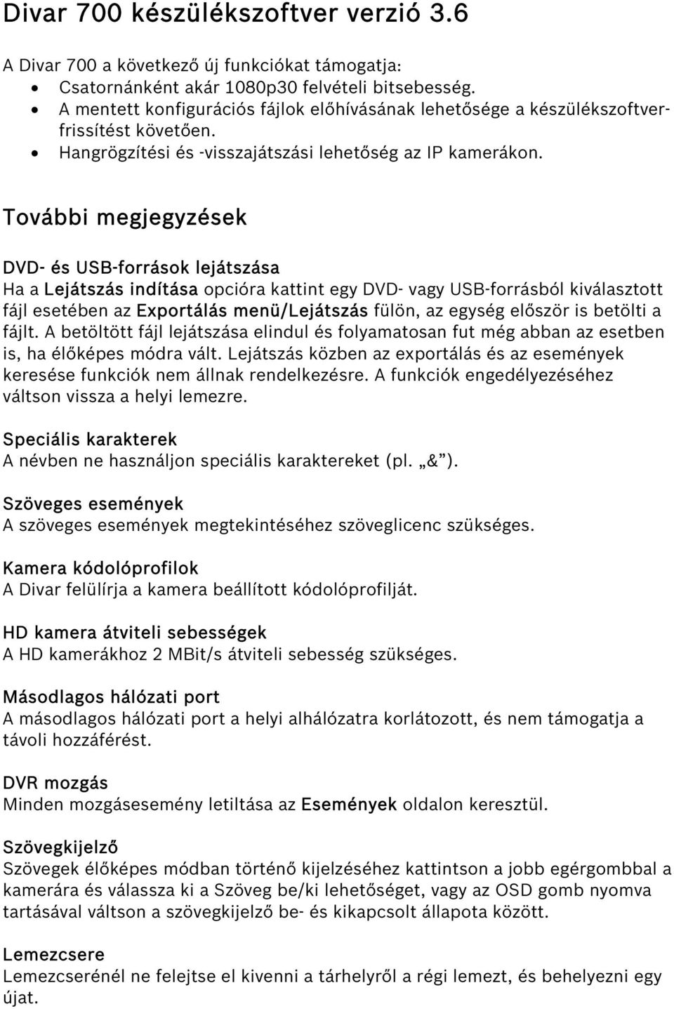 További megjegyzések DVD- és USB-források lejátszása Ha a Lejátszás indítása opcióra kattint egy DVD- vagy USB-forrásból kiválasztott fájl esetében az Exportálás menü/lejátszás fülön, az egység