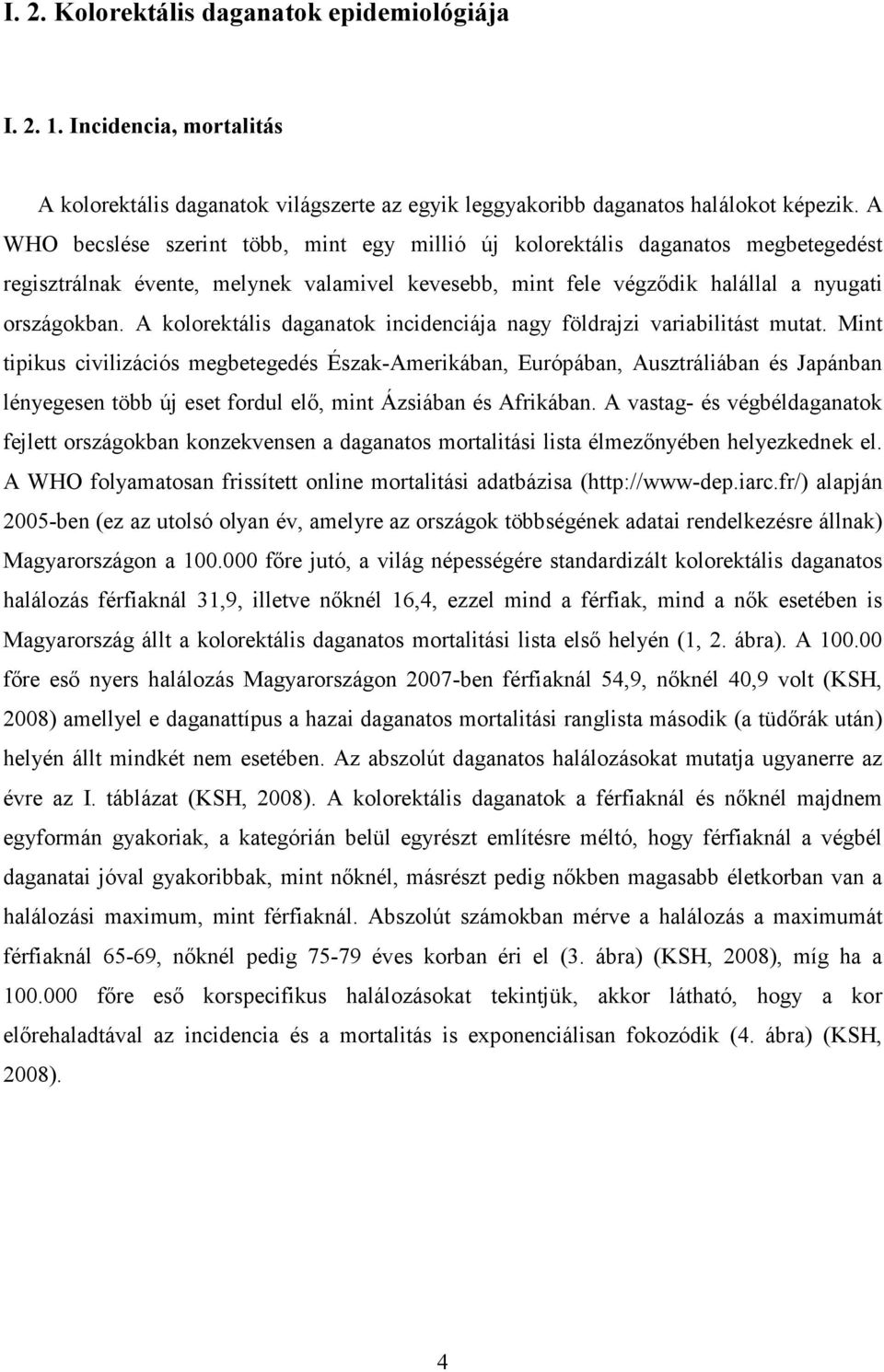 A kolorektális daganatok incidenciája nagy földrajzi variabilitást mutat.