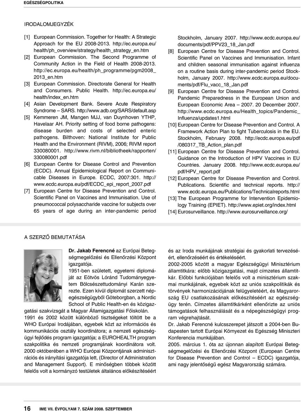 Directorate General for Health and Consumers. Public Health. http://ec.europa.eu/ health/index_en.htm [4] Asian Development Bank. Severe Acute Respiratory Syndrome SARS. http://www.adb.