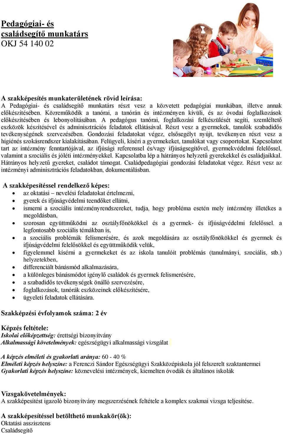 A pedagógus tanórai, foglalkozási felkészülését segíti, szemléltető eszközök készítésével és adminisztrációs feladatok ellátásával.