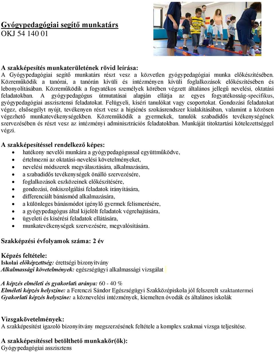 Közreműködik a fogyatékos személyek körében végzett általános jellegű nevelési, oktatási feladatokban.