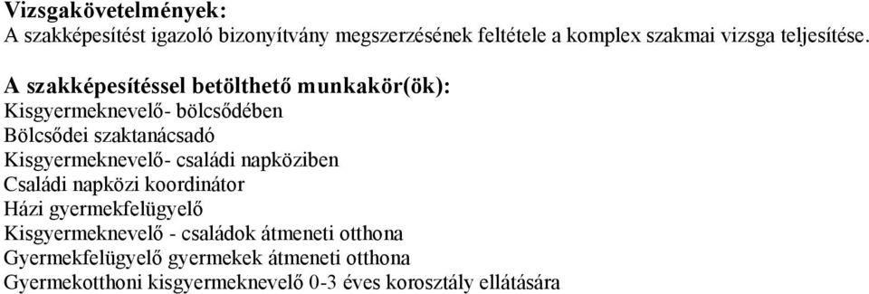 Kisgyermeknevelő - családok átmeneti otthona Gyermekfelügyelő gyermekek