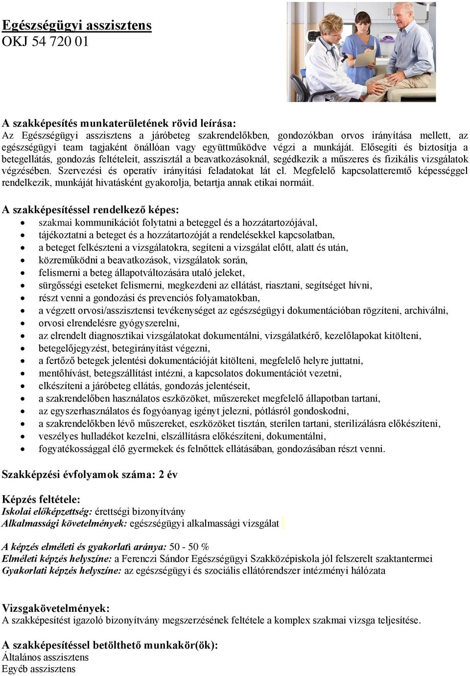 Szervezési és operatív irányítási feladatokat lát el. Megfelelő kapcsolatteremtő képességgel rendelkezik, munkáját hivatásként gyakorolja, betartja annak etikai normáit.