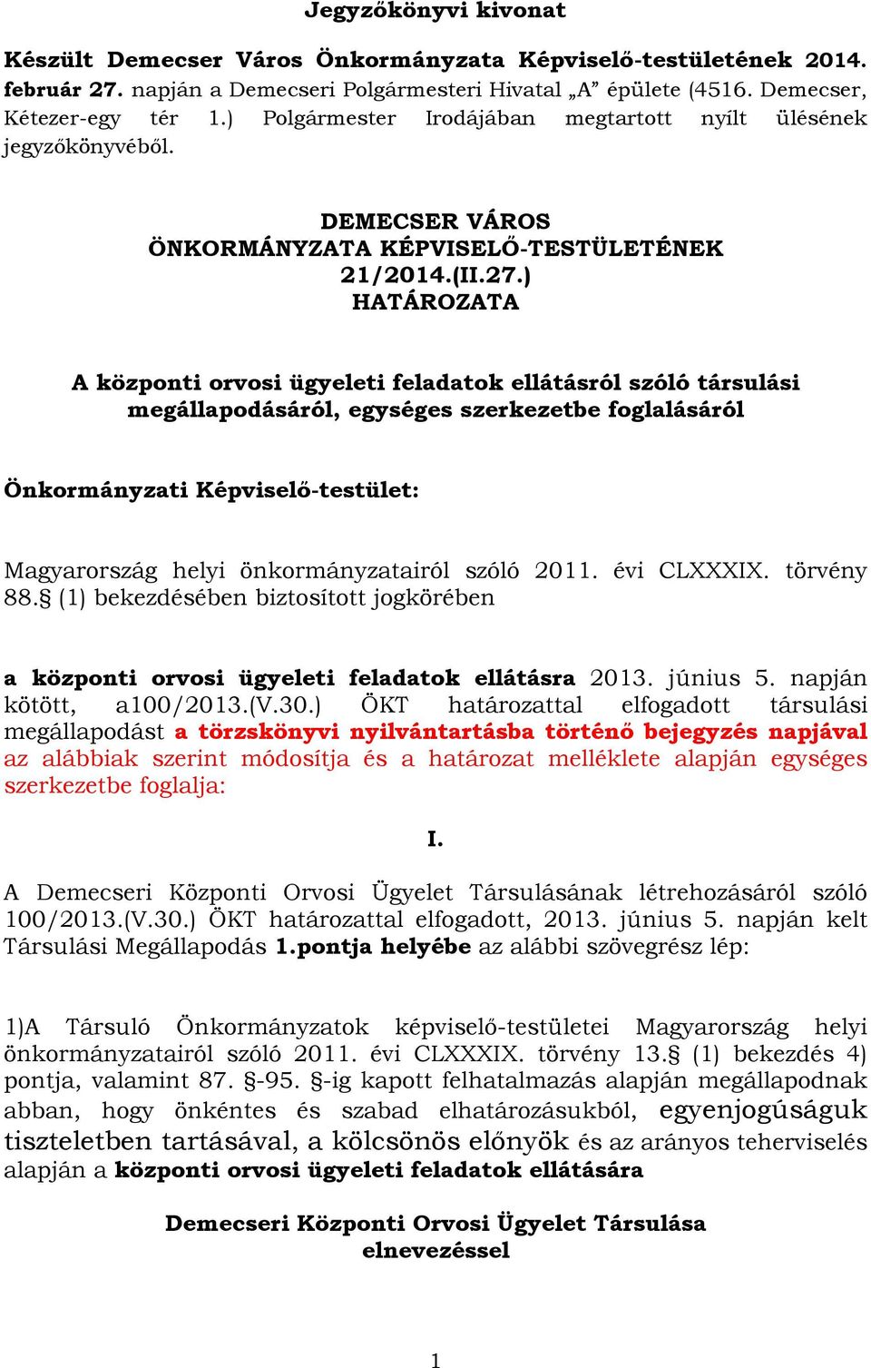 ) HATÁROZATA A központi orvosi ügyeleti feladatok ellátásról szóló társulási megállapodásáról, egységes szerkezetbe foglalásáról Önkormányzati Képviselő-testület: Magyarország helyi önkormányzatairól