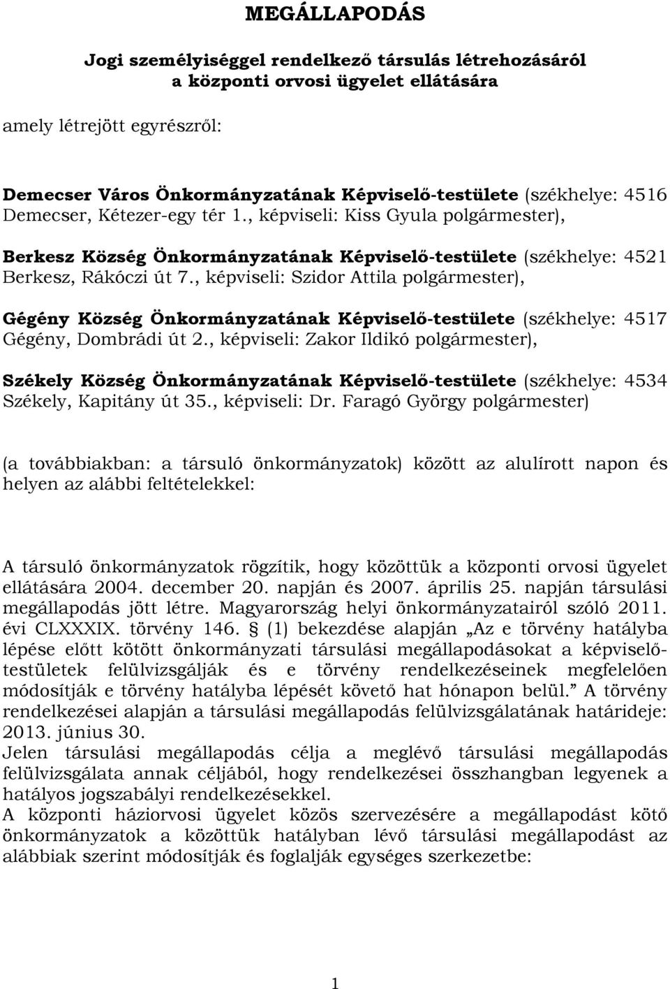 , képviseli: Szidor Attila polgármester), Gégény Község Önkormányzatának Képviselő-testülete (székhelye: 4517 Gégény, Dombrádi út 2.