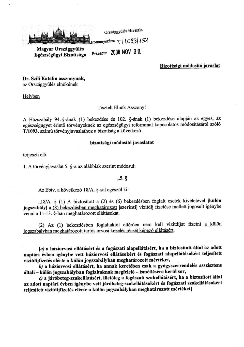 -ának (1) bekezdése alapján az egyes, az egészségügyet érintő törvényeknek az egészségügyi reformmal kapcsolatos módosításáról szóló T/1093.