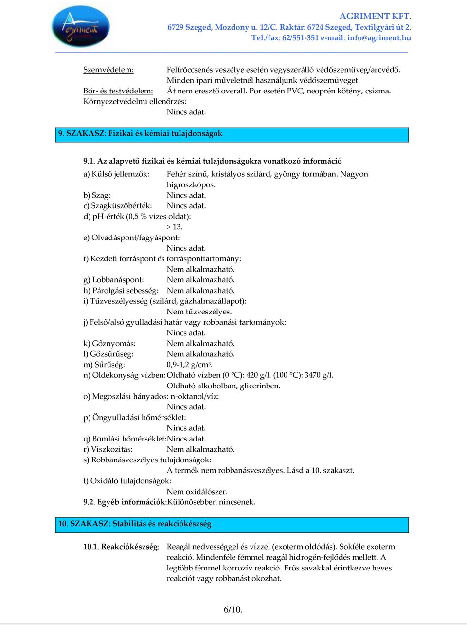 Az alapvető fizikai és kémiai tulajdons{gokra vonatkozó inform{ció a) Külső jellemzők: Fehér színű, krist{lyos szil{rd, gyöngy form{ban. Nagyon higroszkópos.