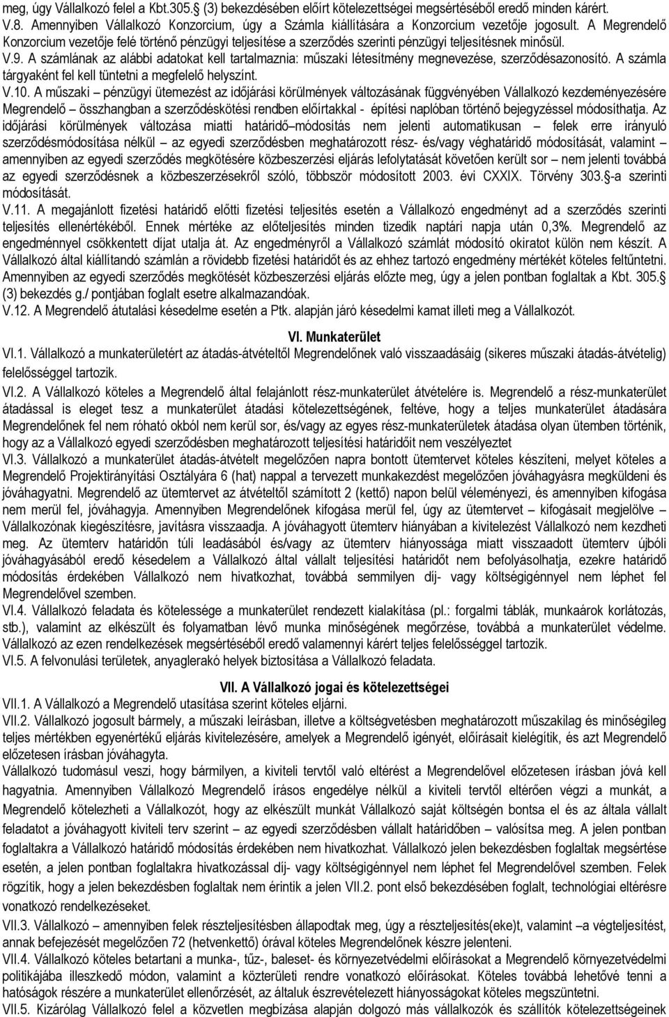 A Megrendelı Konzorcium vezetıje felé történı pénzügyi teljesítése a szerzıdés szerinti pénzügyi teljesítésnek minısül. V.9.