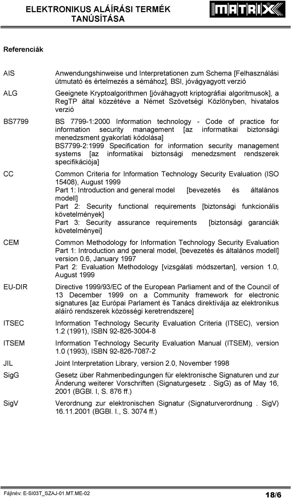 information security management [az informatikai biztonsági menedzsment gyakorlati kódolása] BS7799-2:1999 Specification for information security management systems [az informatikai biztonsági