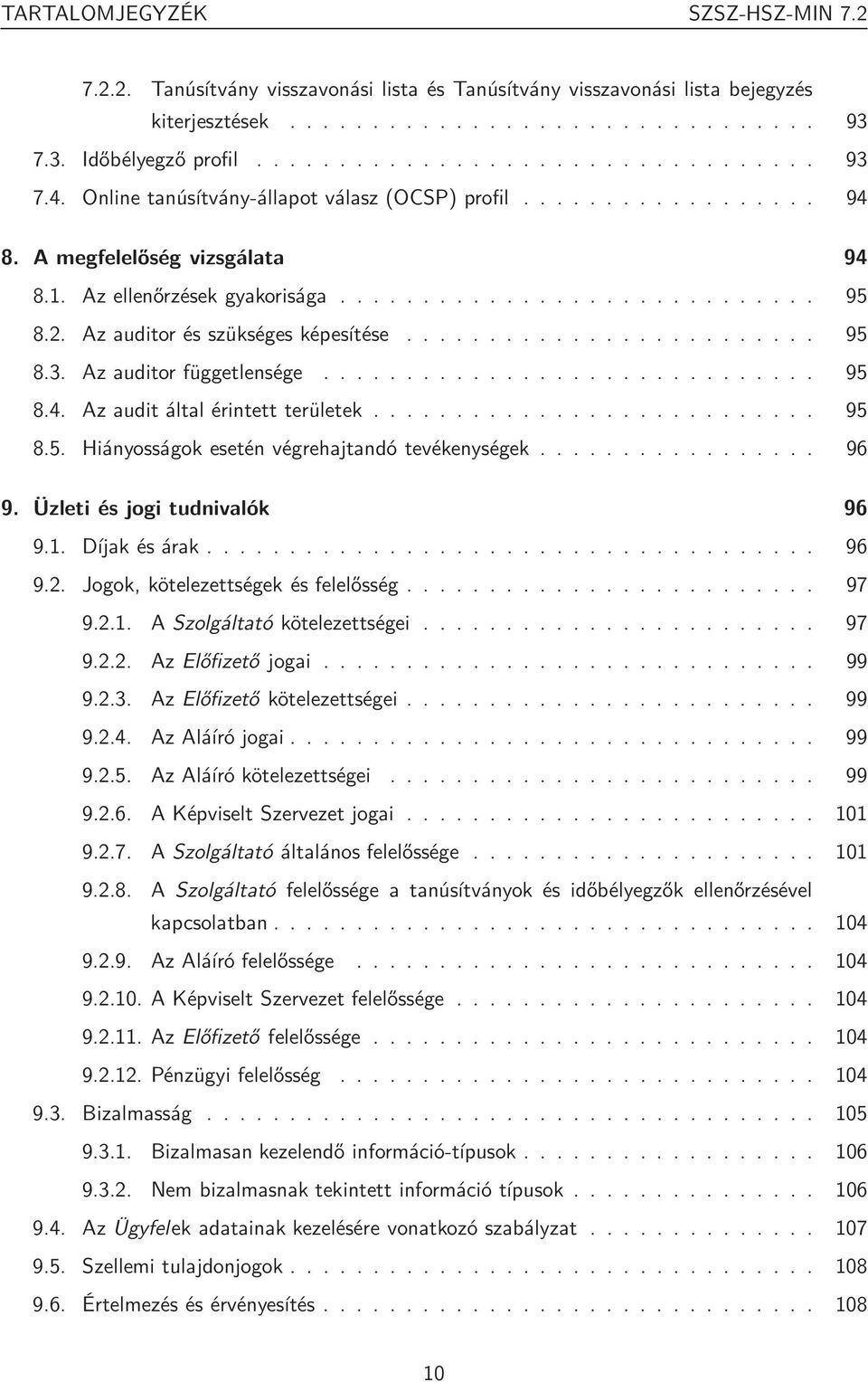 Az auditor és szükséges képesítése......................... 95 8.3. Az auditor függetlensége.............................. 95 8.4. Az audit által érintett területek........................... 95 8.5. Hiányosságok esetén végrehajtandó tevékenységek.