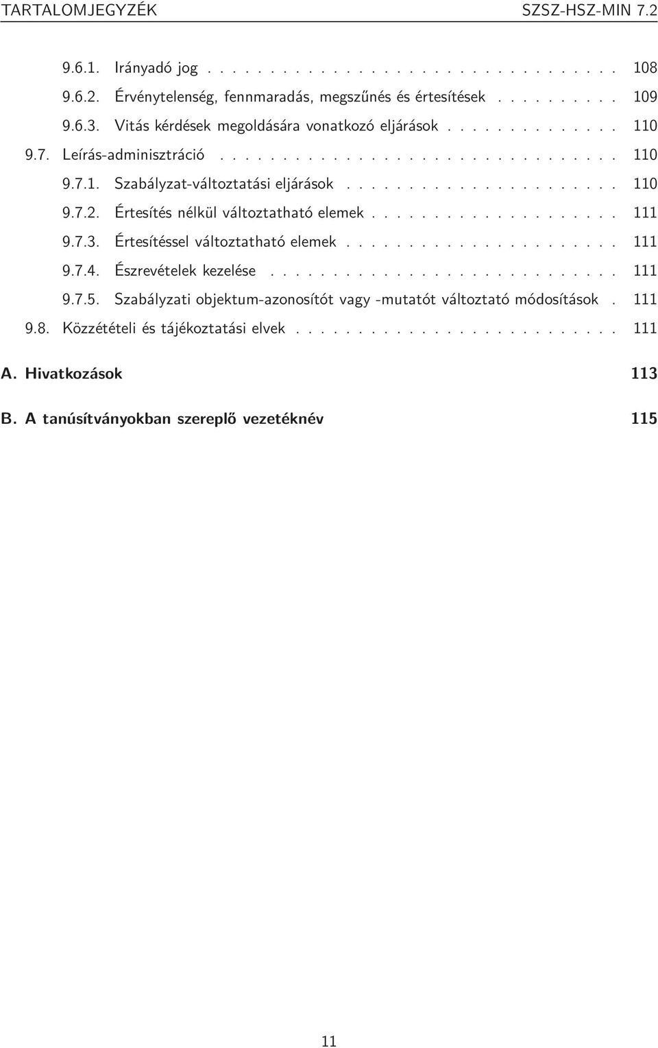 Értesítés nélkül változtatható elemek.................... 111 9.7.3. Értesítéssel változtatható elemek...................... 111 9.7.4. Észrevételek kezelése............................ 111 9.7.5.