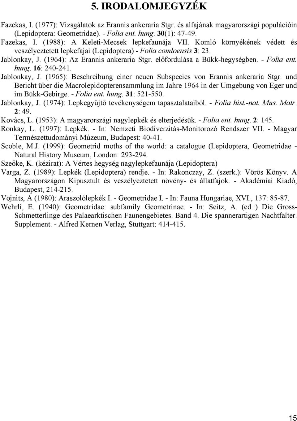 16: 240-241. Jablonkay, J. (1965): Beschreibung einer neuen Subspecies von Erannis ankeraria Stgr.