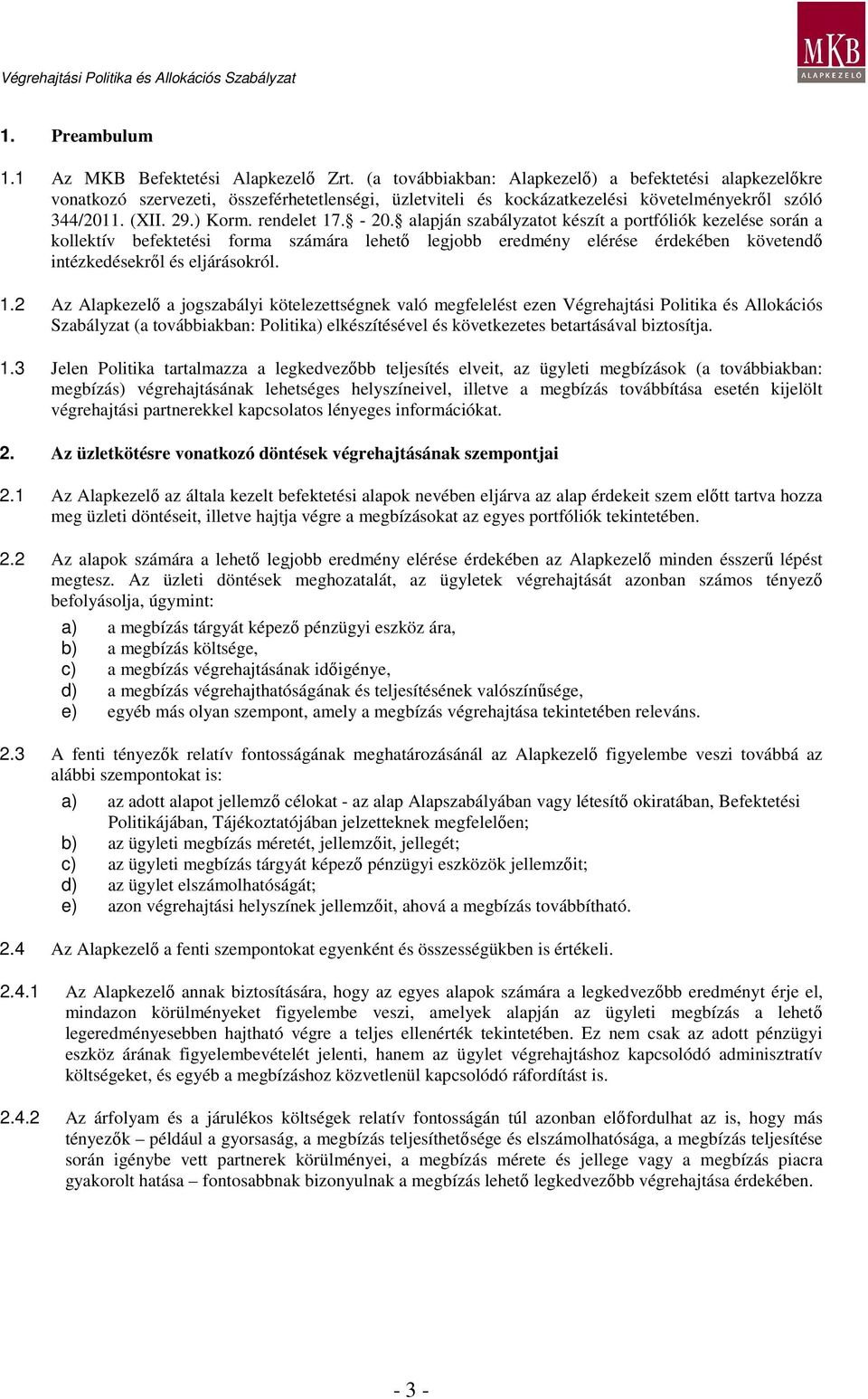 - 20. alapján szabályzatot készít a portfóliók kezelése során a kollektív befektetési forma számára lehetı legjobb eredmény elérése érdekében követendı intézkedésekrıl és eljárásokról. 1.