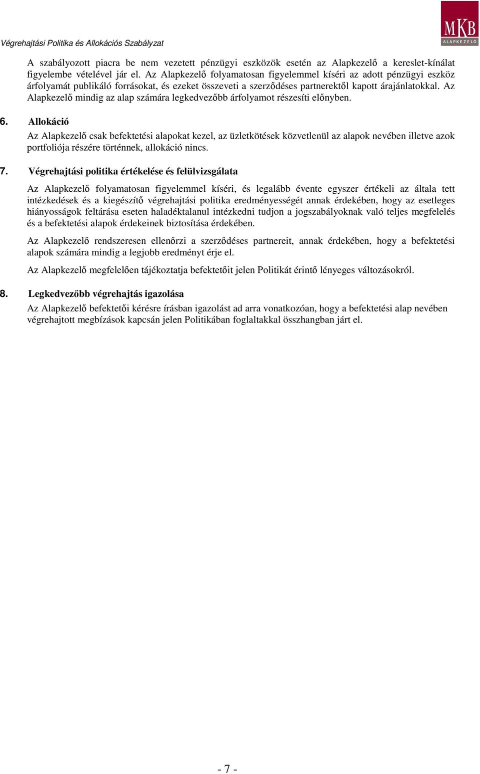 Az Alapkezelı mindig az alap számára legkedvezıbb árfolyamot részesíti elınyben. 6.