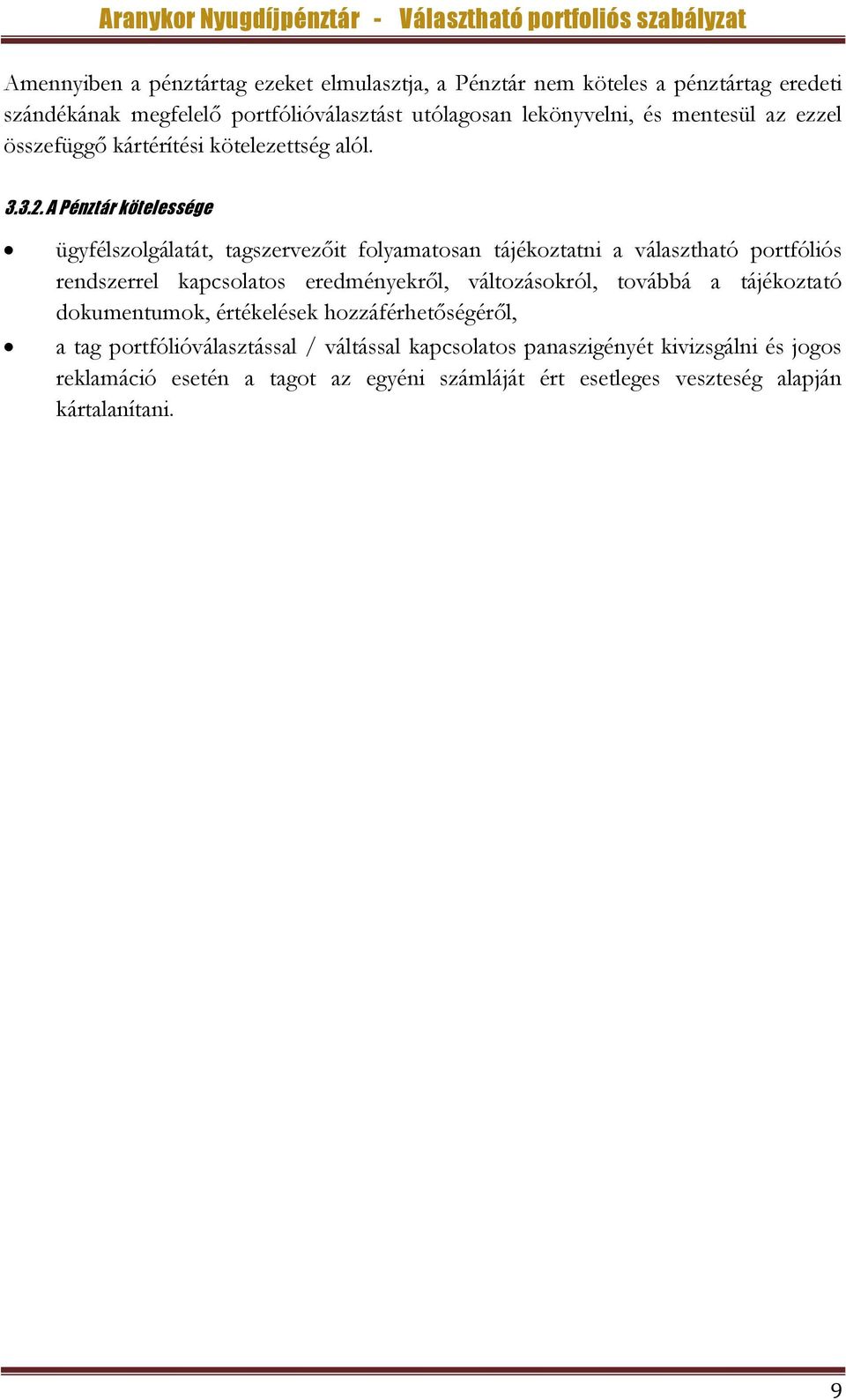 A Pénztár kötelessége ügyfélszolgálatát, tagszervezőit folyamatosan tájékoztatni a választható portfóliós rendszerrel kapcsolatos eredményekről,