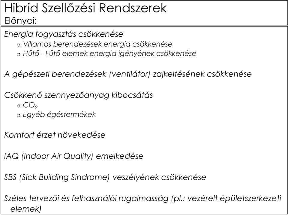 kibocsátás CO 2 Egyéb égéstermékek Komfort érzet növekedése IAQ (Indoor Air Quality) emelkedése SBS (Sick