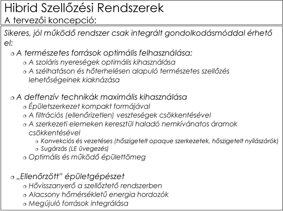 (ellenőrizetlen) veszteségek csökkentésével A szerkezeti elemeken keresztül haladó nemkívánatos áramok csökkentésével Konvekciós és vezetéses (hőszigetelt opaque szerkezetek, hőszigetelt