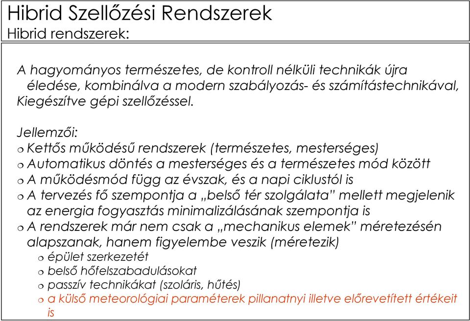 tervezés fő szempontja a belső tér szolgálata mellett megjelenik az energia fogyasztás minimalizálásának szempontja is A rendszerek már nem csak a mechanikus elemek méretezésén