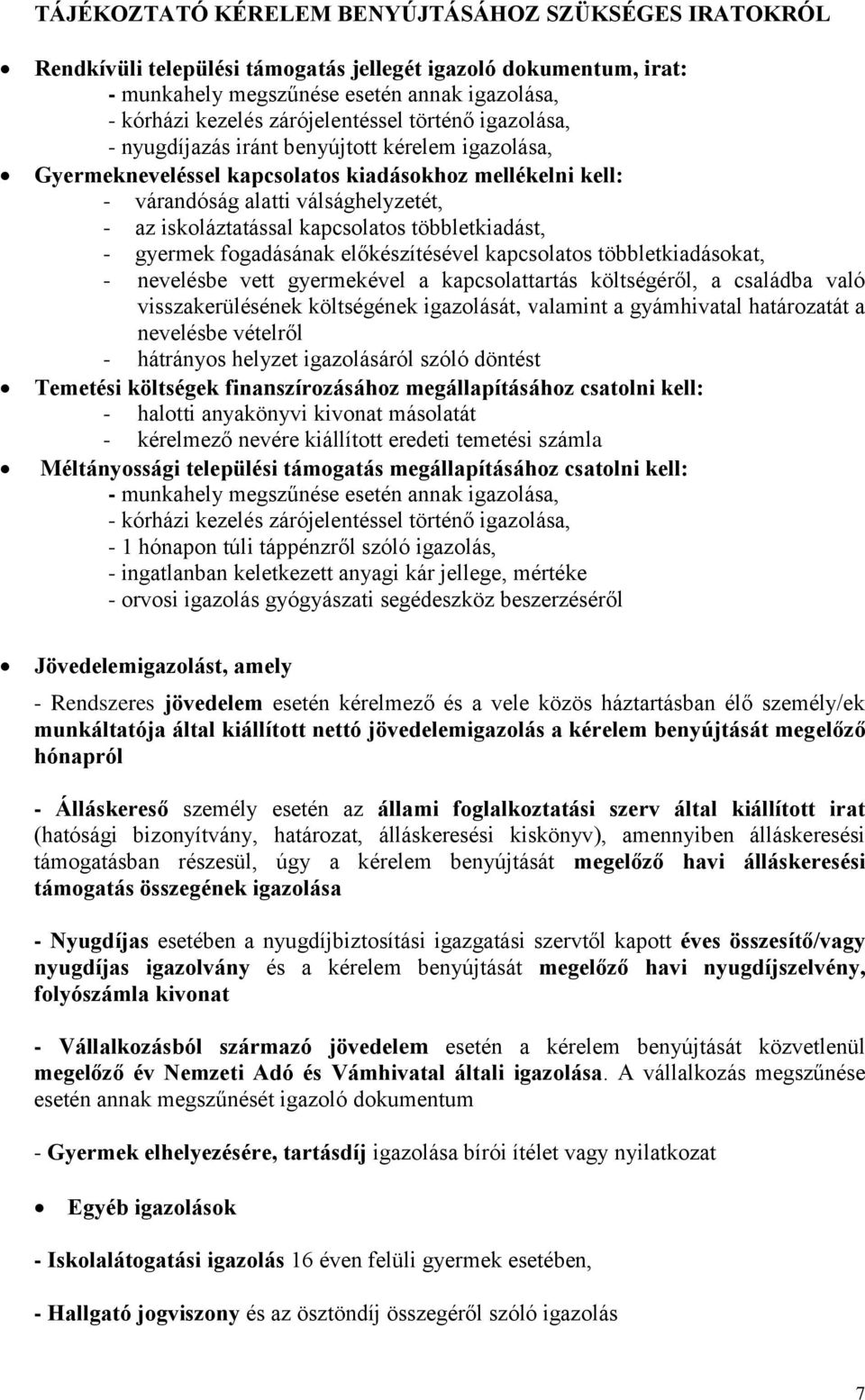 iskoláztatással kapcsolatos többletkiadást, - gyermek fogadásának előkészítésével kapcsolatos többletkiadásokat, - nevelésbe vett gyermekével a kapcsolattartás költségéről, a családba való