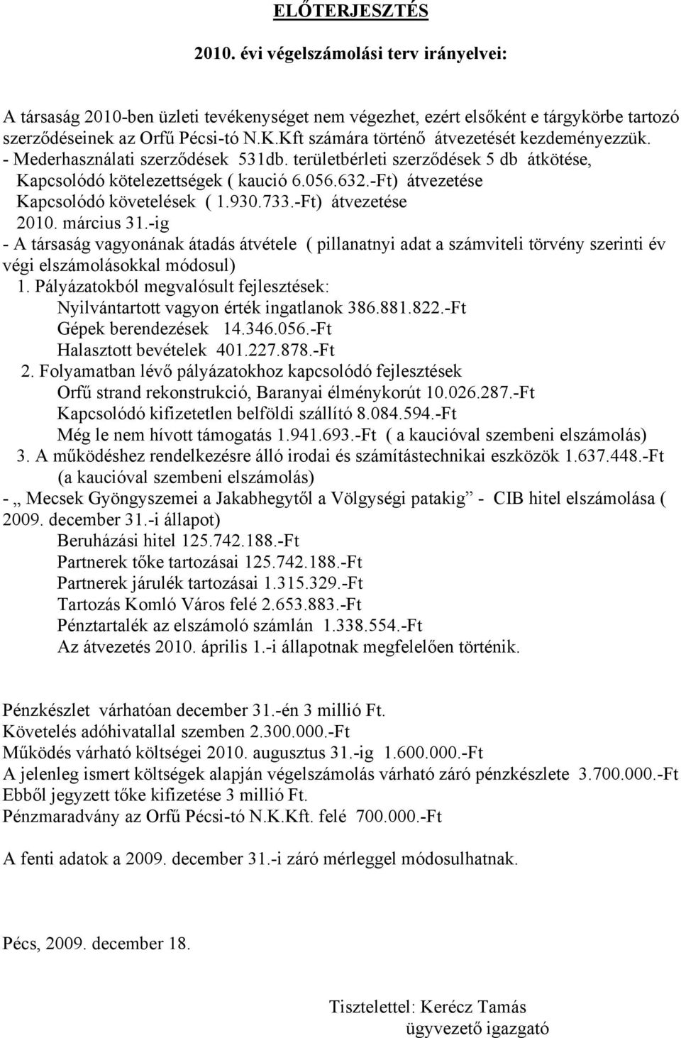 Ft) átvezetése Kapcsolódó követelések ( 1.930.733.Ft) átvezetése 2010. március 31.