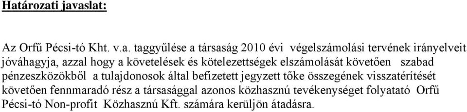 pénzeszközökből a tulajdonosok által befizetett jegyzett tőke összegének visszatérítését követően