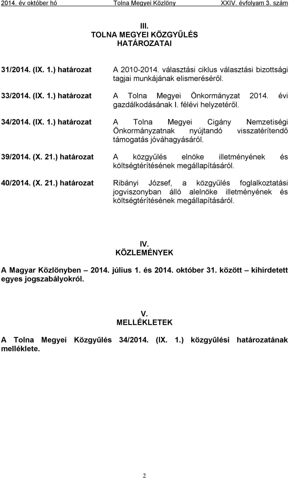 ) határozat A közgyűlés elnöke illetményének és költségtérítésének megállapításáról. 40/2014. (X. 21.