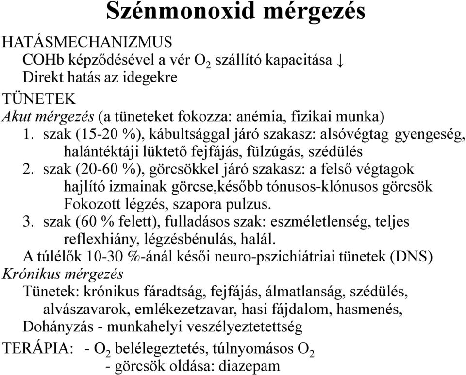 szak (20-60 %), görcsökkel járó szakasz: a felső végtagok hajlító izmainak görcse,később tónusos-klónusos görcsök Fokozott légzés, szapora pulzus. 3.