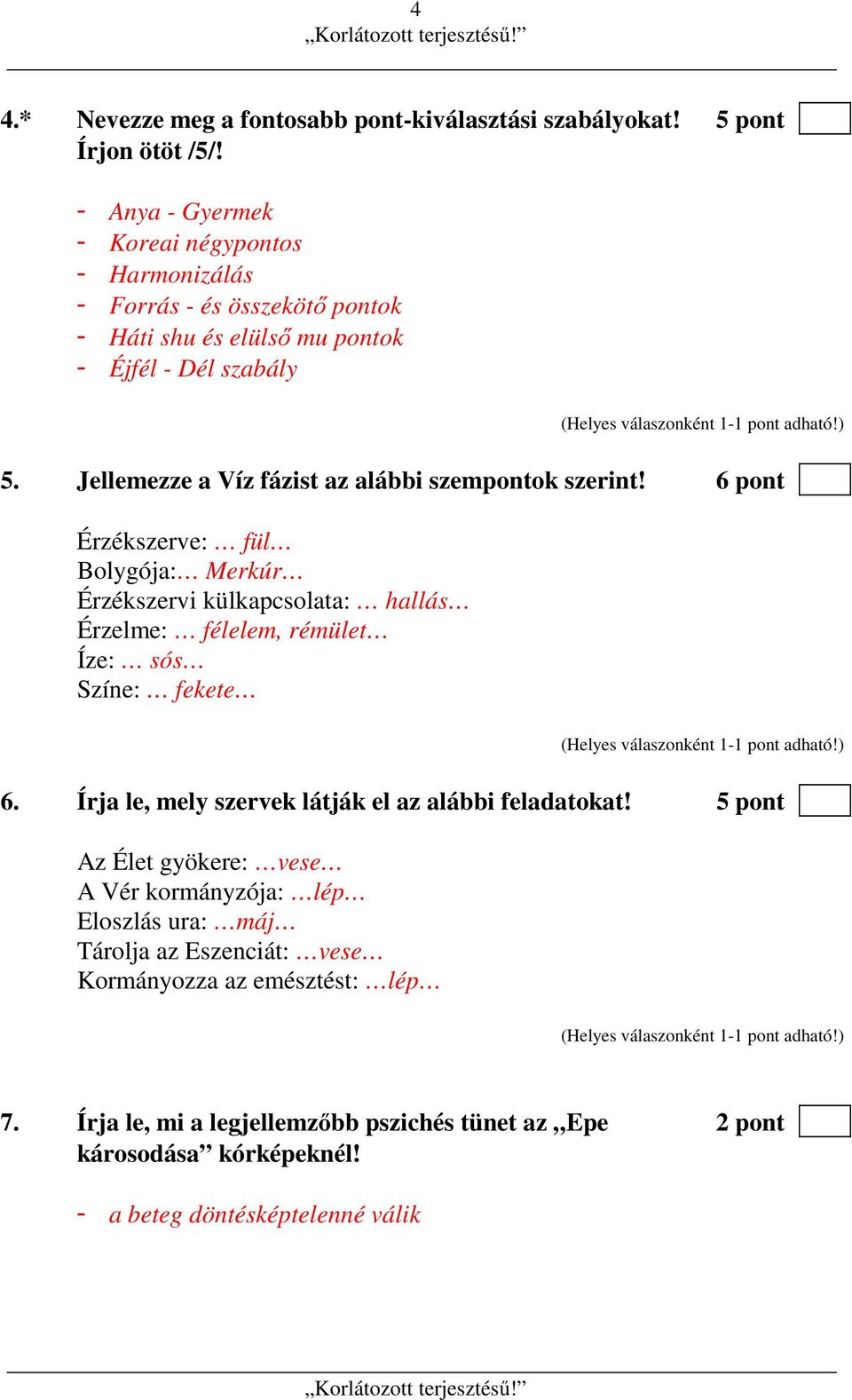 Jellemezze a Víz fázist az alábbi szempontok szerint!